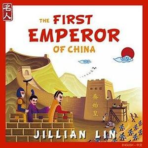 The First Emperor Of China: The Story Of Qin Shihuang - in English & Chinese by Jillian Lin