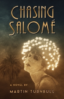 Chasing Salomé: A Novel of 1920s Hollywood by Martin Turnbull