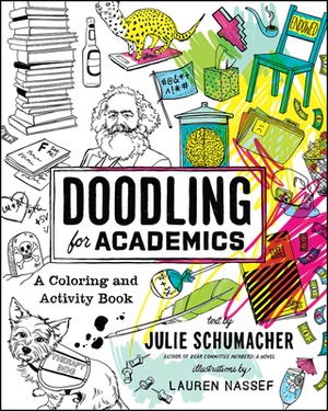 Doodling for Academics: A Coloring and Activity Book by Julie Schumacher