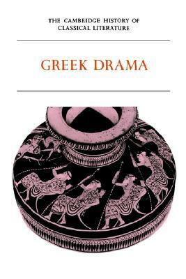 The Cambridge History of Classical Literature, Volume 1: Greek Literature, Part 2: Greek Drama by Bernard Knox, Patricia E. Easterling