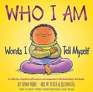 Who I Am: Words I Tell Myself by Susan Verde
