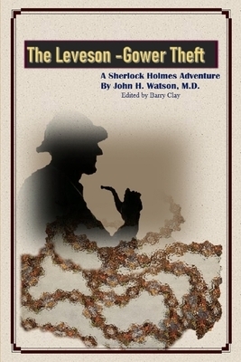 The Leveson-Gower Theft: A Sherlock Holmes adventure by Barry Clay