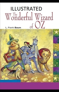 The Wonderful Wizard of Oz Illustrated by L. Frank Baum