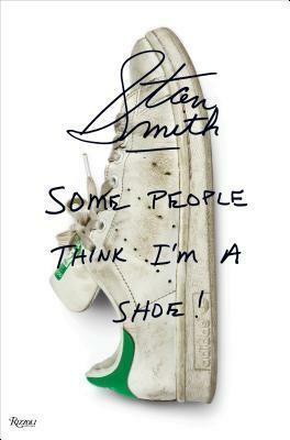 Stan Smith: Some People Think I'm a Shoe! by Pharrell Williams, Richard Evans, Stan Smith