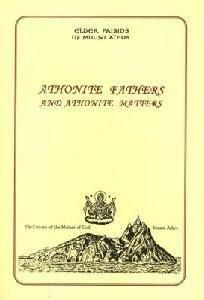 Athonite Fathers and Athonite Matters by Paisios of Mount Athos