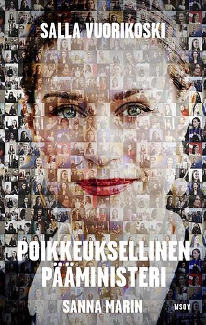 Sanna Marin – Poikkeuksellinen pääministeri by Salla Vuorikoski