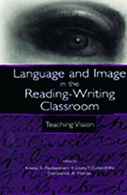 Language And Image In The Reading Writing Classroom: Teaching Vision by Kristie S. Fleckenstein