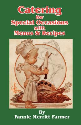Catering for Special Occasions with Menus & Recipes by Fannie Merritt Farmer