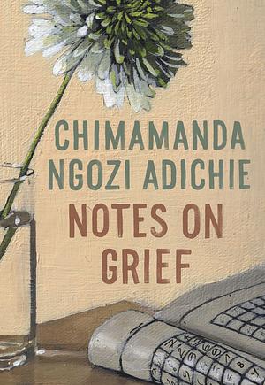 Notes on Grief by Chimamanda Ngozi Adichie