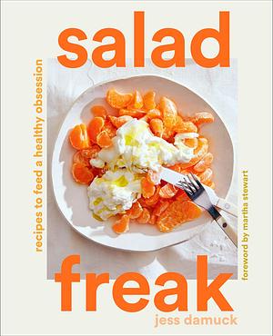 Salad Freak: Fresh, Healthy Recipes You'll Love by Jess Damuck