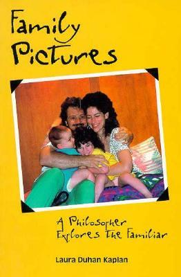 Family Pictures: A Philosopher Explores the Familiar by Laura Kaplan