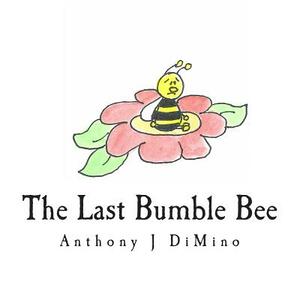 The Last Bumble Bee by Anthony J. Dimino