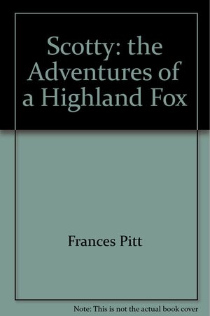 Scotty: The Adventures of a Highland Fox by Frances Pitt