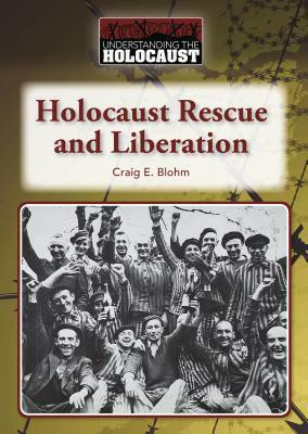 Holocaust Rescue and Liberation by Craig E. Blohm