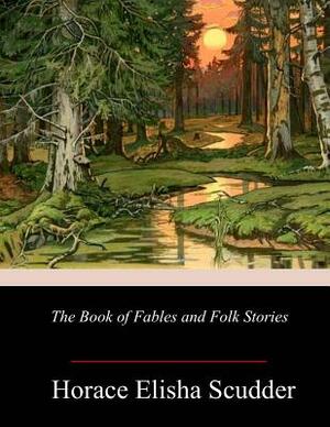 The Book of Fables and Folk Stories by Horace Elisha Scudder