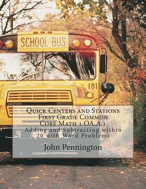 Quick Centers and Stations Common Core: First Grade Math 1.OA.A.1 Adding and Subtracting within 20 with Word Problems by John Pennington