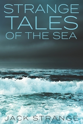 Strange Tales of the Sea: Large Print Edition by Jack Strange