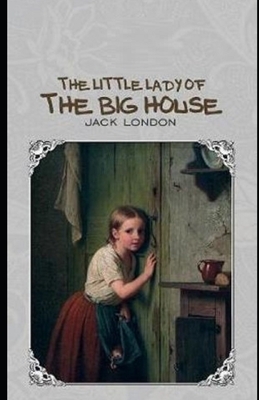 The Little Lady of the Big House Illustrated by Jack London