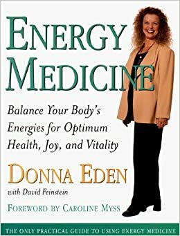 Energy Medicine: Balance Your Body's Energies for Optimum Health, Joy and Vitality by Donna Eden, David Feinstein