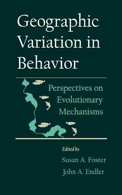 Geographic Variation in Behavior: Perspectives on Evolutionary Mechanisms by 