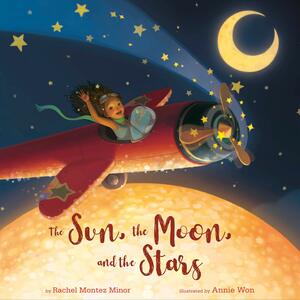 The Sun, the Moon, and the Stars by Rachel Montez Minor Inc, Annie Won