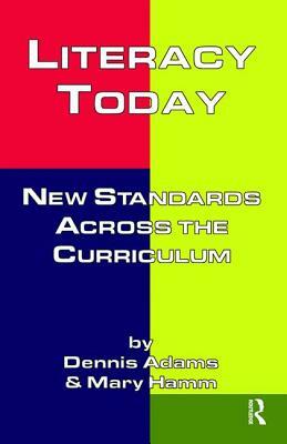 Literacy Today: New Standards Across the Curriculum by Dennis Adams