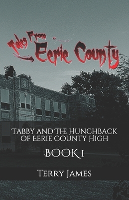 Tabby and The Hunchback of Eerie County High by Terry James