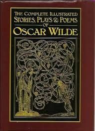 The Complete Illustrated Stories, Plays and Poems of Oscar Wilde by Oscar Wilde