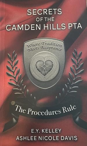 Secrets of the Camden Hills PTA: the Procedures Rule by E. Y. Kelley, Ashlee Nicole Davis