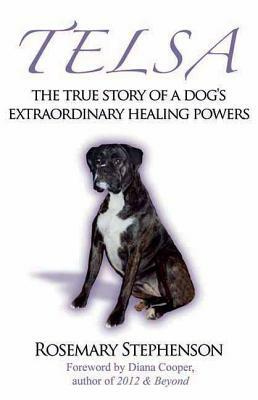 Telsa: The True Story of a Dog's Extraordinary Healing Powers by Rosemary Stephenson