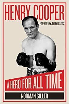 Henry Cooper: A Hero for All Time by Norman Giller