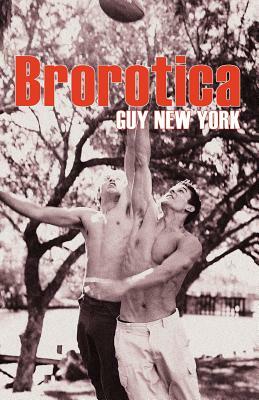 Brorotica: Five stories of straight men and gay sex by Guy New York