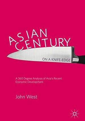 Asian Century… on a Knife-edge: A 360 Degree Analysis of Asia's Recent Economic Development by John West