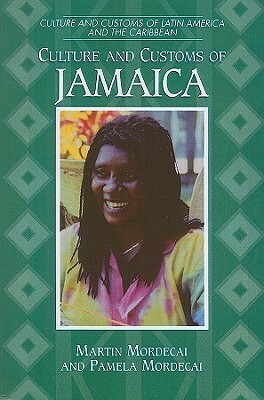 Culture and Customs of Jamaica by Martin Mordecai, Pamela Mordecai