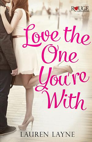 Love the One You're With by Lauren Layne