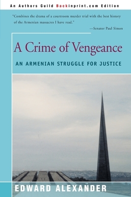 A Crime of Vengeance: An Armenian Struggle for Justice by Edward Alexander
