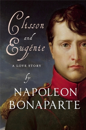 Clisson and Eugénie by Napoléon Bonaparte, Armand Cabasson, Peter Hicks