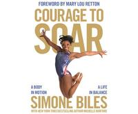 Courage to Soar: A Body in Motion, a Life in Balance by Simone Biles
