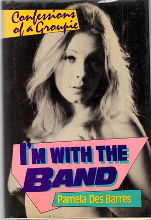 I'm With the Band: Confessions d'une groupie by Pamela Des Barres