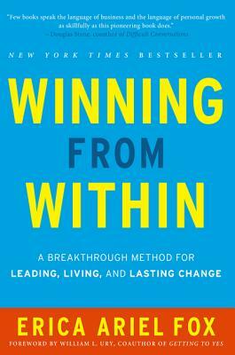 Winning from Within: A Breakthrough Method for Leading, Living, and Lasting Change by Erica Ariel Fox