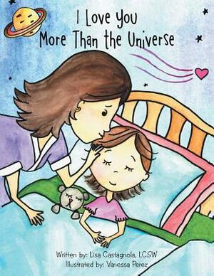 I Love You More Than the Universe by Lisa Castagnola Lcsw