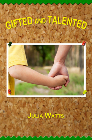 Gifted and Talented: A Novel by Julia Watts