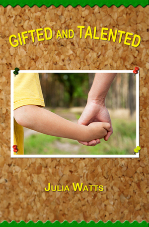 Gifted and Talented: A Novel by Julia Watts