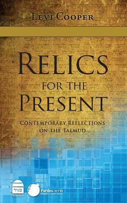 Relics for the Present: Contemporary Reflections on the Talmud by Levi Cooper