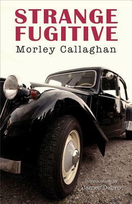 Strange Fugitive by Morley Callaghan