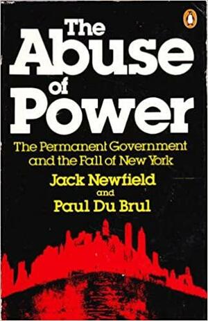 Abuse of Power by Jack Newfield, P. Dubrul