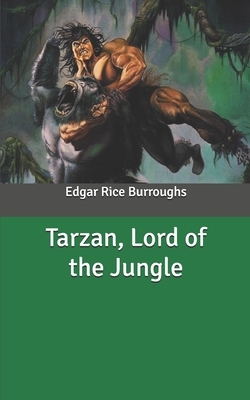 Tarzan, Lord of the Jungle by Edgar Rice Burroughs