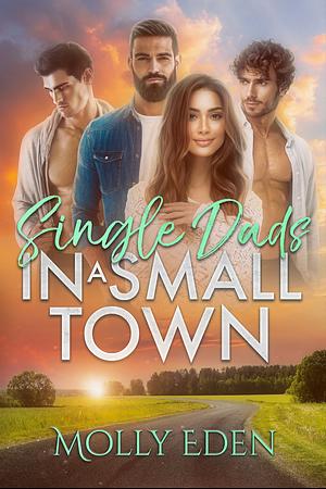 Single Dads in a Small Town  by Molly Eden