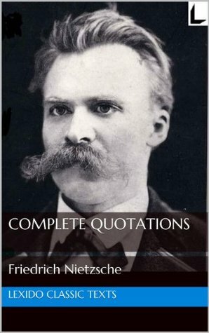 The Complete Quotations of Friedrich Nietzsche by Steven Quayle, Friedrich Nietzsche
