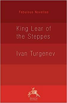 King Lear of the Steppes by Ivan Turgenev